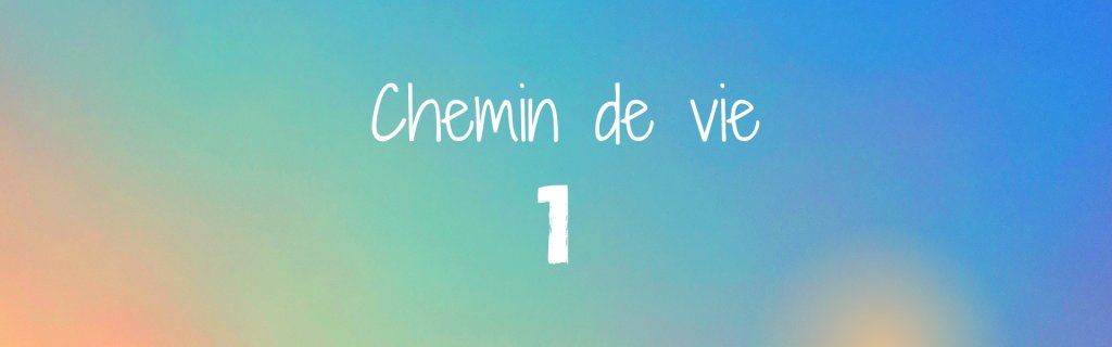 Le chemin de vie 1 en numérologie