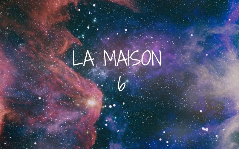 La maison 6 en astrologie 